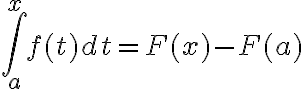 $\int_a^xf(t)dt=F(x)-F(a)$